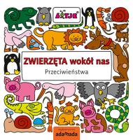 Zwierzęta wokół nas. Przeciwieństwa. Autor: Lizelot Versteeg. SmakLiter.pl Okładka książki Zwierzęta wokół nas. Przeciwieństwa