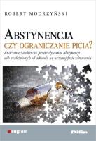 Abstynencja czy ograniczanie picia?. Autor: Robert Modrzyński. SmakLiter.pl Okładka książki Abstynencja czy ograniczanie picia?