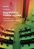Akcja Wyborcza Polaków na Litwie. Autor: Paweł Sobik. SmakLiter.pl Okładka książki Akcja Wyborcza Polaków na Litwie