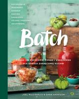 Okładka książki Batch Ponad 200 przepisów porad i wskazówek dla dobrze zakręconej kuchni