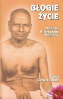 Błogie życie. Nauki Śri Nisargadatty Maharaja 2017. Autor: Robert Baden Powell. SmakLiter.pl Okładka książki Błogie życie. Nauki Śri Nisargadatty Maharaja 2017