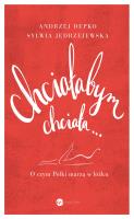 Chciałabym, chciała… O czym Polki marzą w łóżku.. Autor: Andrzej Depko, Sylwia Jędrzejewska. SmakLiter.pl Okładka książki Chciałabym, chciała… O czym Polki marzą w łóżku.