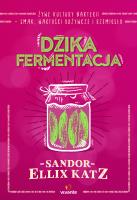 Dzika fermentacja. Autor: Sandor Ellix Katz. SmakLiter.pl Okładka książki Dzika fermentacja