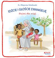 Idźcie i głoście Ewangelię Dzieci dla misji. Autor: ks. Zbigniew Sobolewski. SmakLiter.pl Okładka książki Idźcie i głoście Ewangelię Dzieci dla misji