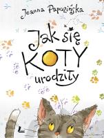 Jak się koty urodziły. Autor: Joanna Papuzińska. SmakLiter.pl Okładka książki Jak się koty urodziły