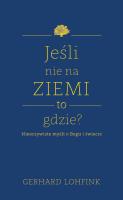 Jeśli nie na ziemi, to gdzie?. Autor: Lohfink Gerhard. SmakLiter.pl Okładka książki Jeśli nie na ziemi, to gdzie?