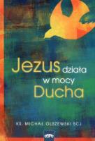 Jezus działa w mocy Ducha. Autor: ks. Michał Olszewski SCJ. SmakLiter.pl Okładka książki Jezus działa w mocy Ducha