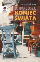 Jutro będzie koniec świata. Autor: Posłuszna Justyna. SmakLiter.pl Okładka książki Jutro będzie koniec świata