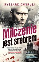 Milczenie jest srebrem. Autor: Ćwirlej Ryszard. SmakLiter.pl Okładka książki Milczenie jest srebrem