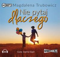 Nie pytaj dlaczego - Audiobook. Autor: Magdalena Trubowicz. SmakLiter.pl Okładka książki Nie pytaj dlaczego - Audiobook