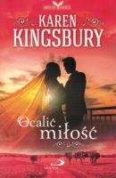 Ocalić miłość. Autor: Karen Kingsbury. SmakLiter.pl Okładka książki Ocalić miłość