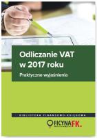 Odliczanie VAT w 2017 roku Wyjaśnienia praktyczne. Autor: Justyna Kowalik, Kuciński Rafał, Olech Mariusz, Świąder Bogdan. SmakLiter.pl Okładka książki Odliczanie VAT w 2017 roku Wyjaśnienia praktyczne