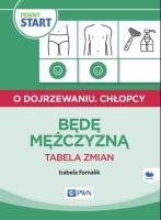Pewny start O dojrzewaniu Chłopcy Będę mężczyzną Tabela zmian. Autor: Izabela Fornalik. SmakLiter.pl Okładka książki Pewny start O dojrzewaniu Chłopcy Będę mężczyzną Tabela zmian