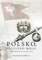 Polsko, Ojczyzno moja! Twoja tożsamość wczoraj, dziś i jutro. Autor: Warchoł Paweł. SmakLiter.pl Okładka książki Polsko, Ojczyzno moja! Twoja tożsamość wczoraj, dziś i jutro