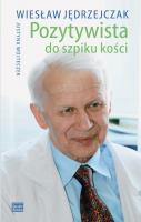 Pozytywista do szpiku kości. Autor: Wiesław Jędrzejczak, Justyna Wojteczek. SmakLiter.pl Okładka książki Pozytywista do szpiku kości