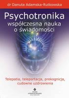 Psychotronika. Współczesna nauka o świadomości. Autor: dr Danuta Adamska-Rutkowska. SmakLiter.pl Okładka książki Psychotronika. Współczesna nauka o świadomości