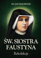 Rekolekcje. Św. Siostra Faustyna. Autor: Machniak Jan. SmakLiter.pl Okładka książki Rekolekcje. Św. Siostra Faustyna