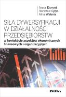 Okładka książki Siła dywersyfikacji w działalności przedsiębiorstw w kontekście aspektów ekonomicznych, finansowych