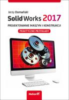 SolidWorks 2017 Projektowanie maszyn i konstrukcji.. Autor: Jerzy Domański. SmakLiter.pl Okładka książki SolidWorks 2017 Projektowanie maszyn i konstrukcji.