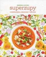 Superzupy: rewelacyjne, smaczne i zdrowe. Autor: Amber Locke. SmakLiter.pl Okładka książki Superzupy: rewelacyjne, smaczne i zdrowe