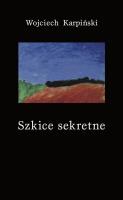 Szkice sekretne. Autor: Karpiński Wojciech. SmakLiter.pl Okładka książki Szkice sekretne