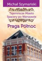 Tajemnicze miasto 5. Praga Północ. Autor: Szymański Michał. SmakLiter.pl Okładka książki Tajemnicze miasto 5. Praga Północ