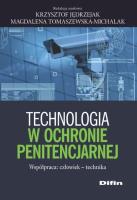 Technologia w ochronie penitencjarnej. Autor: Jędrzejak Krzysztof, Tomaszewska-Michalak Magdalena redakcja naukowa. SmakLiter.pl Okładka książki Technologia w ochronie penitencjarnej