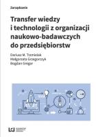 Transfer wiedzy i technologii z organizacji naukowo-badawczych do przedsiębiorstw. Autor: Trzmielak Dariusz M., Grzegorczyk Małgorzata, Gregor Bogdan. SmakLiter.pl Okładka książki Transfer wiedzy i technologii z organizacji naukowo-badawczych do przedsiębiorstw
