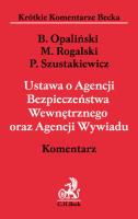 Ustawa o Agencji Bezpieczeństwa Wewnętrznego oraz Agencji Wywiadu. Komentarz. Autor: Opaliński Bartłomiej, Rogalski Maciej, Szustakiewicz Przemysław. SmakLiter.pl Okładka książki Ustawa o Agencji Bezpieczeństwa Wewnętrznego oraz Agencji Wywiadu. Komentarz