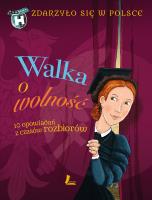 Walka o wolność. Autor: Grażyna Bąkiewicz, Szymeczko Kazimierz. SmakLiter.pl Okładka książki Walka o wolność