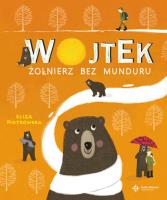 Wojtek. Żołnierz bez munduru. Autor: Eliza Piotrowska. SmakLiter.pl Okładka książki Wojtek. Żołnierz bez munduru