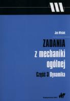 Zadania z mechaniki ogólnej Część 3 Dynamika. Autor: Misiak Jan. SmakLiter.pl Okładka książki Zadania z mechaniki ogólnej Część 3 Dynamika
