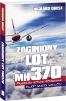 Zaginiony Lot MH370 Prawdziwa historia poszukiwań malezyjskiego samolotu. Autor: Quest Richard. SmakLiter.pl Okładka książki Zaginiony Lot MH370 Prawdziwa historia poszukiwań malezyjskiego samolotu