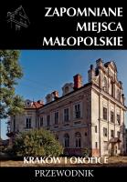 Zapomniane miejsca Małopolskie. Kraków i okolice. Autor: Porębski Mateusz. SmakLiter.pl Okładka książki Zapomniane miejsca Małopolskie. Kraków i okolice