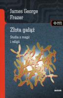 Złota gałąź. Studia z magii i religii. Autor: James George  Frazer. SmakLiter.pl Okładka książki Złota gałąź. Studia z magii i religii