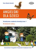 ANGIELSKI DLA DZIECI. W świecie natury. Kreatywne zadania tematyczne 1. Autor: Ewa Maria Rostek. SmakLiter.pl Okładka książki ANGIELSKI DLA DZIECI. W świecie natury. Kreatywne zadania tematyczne 1