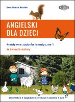 ANGIELSKI DLA DZIECI. W świecie natury. Kreatywne zadania tematyczne 1. Autor: Ewa Maria Rostek. SmakLiter.pl Okładka książki ANGIELSKI DLA DZIECI. W świecie natury. Kreatywne zadania tematyczne 1