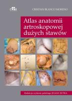Atlas anatomii artroskopowej dużych stawów. Autor: Blanco Moreno C.. SmakLiter.pl Okładka książki Atlas anatomii artroskopowej dużych stawów