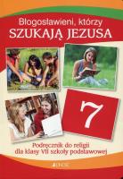 Błogosławieni którzy szukają Jezusa Religia 7 Podręcznik Szkoła podstawowa. Autor: ks. dr Krzysztof Mielnicki, Elżbieta Kondrak. SmakLiter.pl Okładka książki Błogosławieni którzy szukają Jezusa Religia 7 Podręcznik Szkoła podstawowa