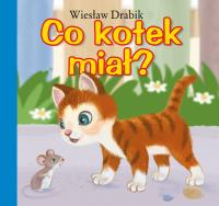 Co kotek miał?. Autor: Drabik Wiesław. SmakLiter.pl Okładka książki Co kotek miał?