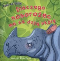 Czas na bajkę. Dlaczego nosorożec ma za dużą skórę. Autor: Daron Parton (ilustr.). SmakLiter.pl Okładka książki Czas na bajkę. Dlaczego nosorożec ma za dużą skórę
