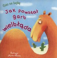 Czas na bajkę. Jak powstał garb wielbłąda. Autor: Marta Alvares (ilustr.). SmakLiter.pl Okładka książki Czas na bajkę. Jak powstał garb wielbłąda