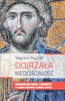 Dojrzała niedojrzałość. Autor: Prus Wojciech. SmakLiter.pl Okładka książki Dojrzała niedojrzałość