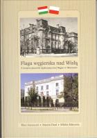 Flaga węgierska nad Wisłą. Autor: Gerencser Tibor, Grad Marcin, Mitrovits Miklos. SmakLiter.pl Okładka książki Flaga węgierska nad Wisłą