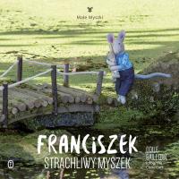 Franciszek Strachliwy Myszek. Autor: Odile Baillul, Claire Curt, Agata Buzek. SmakLiter.pl Okładka książki Franciszek Strachliwy Myszek