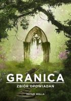 Granica. Zbiór opowiadań. Autor: Artur Wells. SmakLiter.pl Okładka książki Granica. Zbiór opowiadań