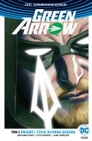 Green Arrow. T.1 Śmierć i życie Olivera Queena. Autor: Percy Benjamin, Schmidt Otto, Ferreyra Juan Manuel. SmakLiter.pl Okładka książki Green Arrow. T.1 Śmierć i życie Olivera Queena