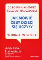 Jak mówić, żeby dzieci się uczyły. Autor: Adele Faber, Elaine Mazlish. SmakLiter.pl Okładka książki Jak mówić, żeby dzieci się uczyły