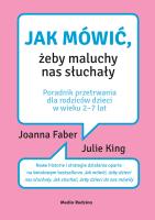 Jak mówić, żeby maluchy nas słuchały. Autor: Faber Joanna, King Julie. SmakLiter.pl Okładka książki Jak mówić, żeby maluchy nas słuchały