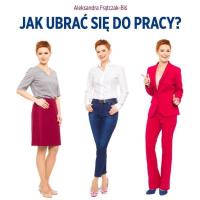 Okładka książki Jak ubrać się do pracy? Biznesowy dress code...